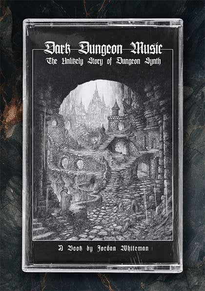 DARK DUNGEON MUSIC: The Unlikely Story of Dungeon Synth BOOK