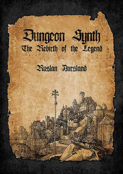 DUNGEON SYNTH: The Rebirth of a Legend [Paperback]