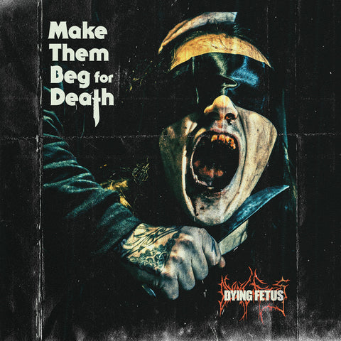 DYING FETUS - 2023 - Make Them Beg For Death CD