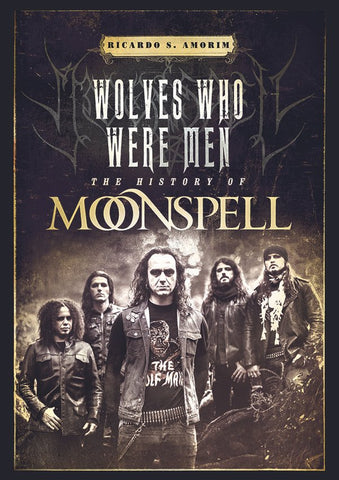 WOLVES WHO WERE MEN: The History Of Moonspell BOOK