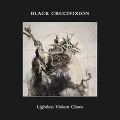BLACK CRUCIFIXION - 2018 - Lightless Violent Chaos CD