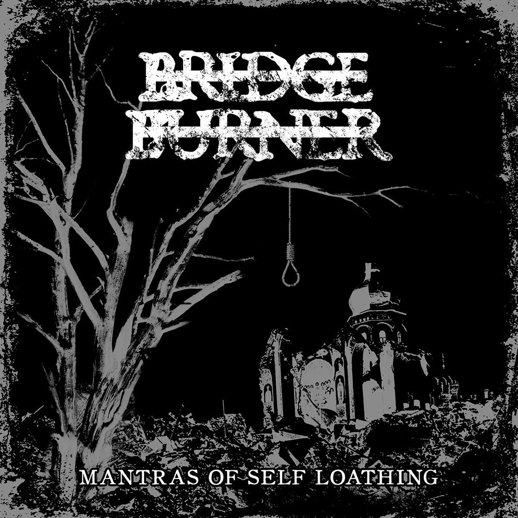 BRIDGE BURNER - Mantras Of Self Loathing 7"