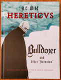HERETICVS: Bulldozer and other "Heresies" by A.C. Wild